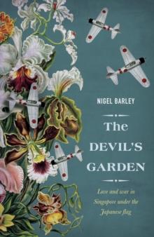 Devil's Garden : Love and War in Singapore under the Japanese flag