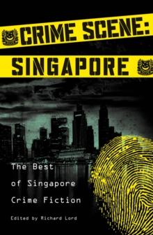 Crime Scene: Singapore : The Best of Singapore Crime Fiction