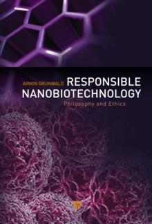 Responsible Nanobiotechnology : Philosophy and Ethics