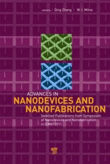 Advances in Nanodevices and Nanofabrication : Selected Publications from Symposium of Nanodevices and Nanofabrication in ICMAT2011