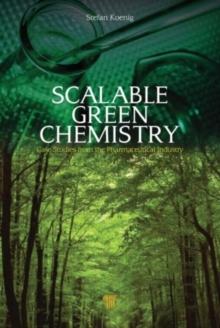 Scalable Green Chemistry : Case Studies from the Pharmaceutical Industry