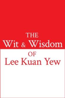 The Wit and Wisdom of Lee Kuan Yew