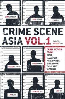 Crime Scene Asia : Crime fiction from India, Malaysia, Philippines, Singapore, Thailand & Vietnam