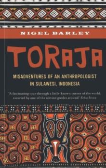 Toraja : Misadventures of a Social Anthropologist in Sulawesi, Indonesia