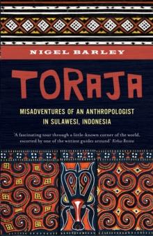 Toraja : Misadventures of a Social Anthropologist in Sulawesi, Indonesia