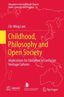 Childhood, Philosophy and Open Society : Implications for Education in Confucian Heritage Cultures