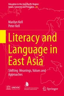 Literacy and Language in East Asia : Shifting  Meanings, Values and Approaches