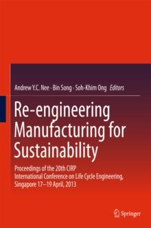 Re-engineering Manufacturing for Sustainability : Proceedings of the 20th CIRP International Conference on Life Cycle Engineering, Singapore 17-19 April, 2013