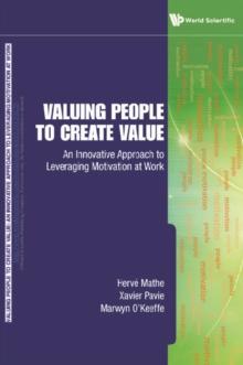 Valuing People To Create Value: An Innovative Approach To Leveraging Motivation At Work