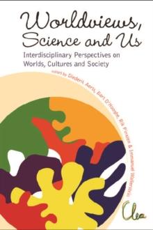 Worldviews, Science And Us: Interdisciplinary Perspectives On Worlds, Cultures And Society - Proceedings Of The Workshop On "Worlds, Cultures And Society"