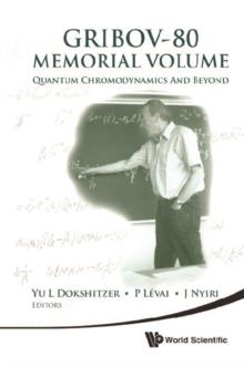 Gribov-80 Memorial Volume: Quantum Chromodynamics And Beyond - Proceedings Of The Memorial Workshop Devoted To The 80th Birthday Of V N Gribov