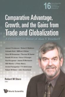 Comparative Advantage, Growth, And The Gains From Trade And Globalization: A Festschrift In Honor Of Alan V Deardorff