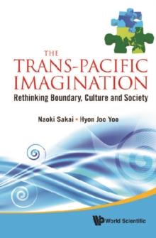 Trans-pacific Imagination, The: Rethinking Boundary, Culture And Society