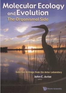 Molecular Ecology And Evolution: The Organismal Side: Selected Writings From The Avise Laboratory