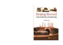 Beijing Record: A Physical And Political History Of Planning Modern Beijing