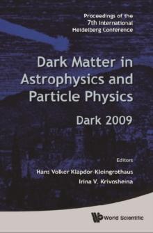 Dark Matter In Astrophysics And Particle Physics - Proceedings Of The 7th International Heidelberg Conference On Dark 2009