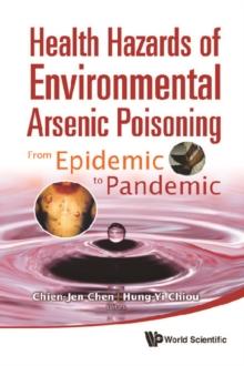 Health Hazards Of Environmental Arsenic Poisoning: From Epidemic To Pandemic