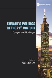 Taiwan's Politics In The 21st Century: Changes And Challenges