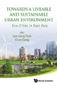 Towards A Liveable And Sustainable Urban Environment: Eco-cities In East Asia