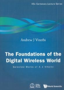 Foundations Of The Digital Wireless World, The: Selected Works Of A J Viterbi