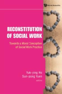 Reconstitution Of Social Work: Towards A Moral Conception Of Social Work Practice