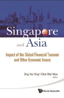 Singapore And Asia: Impact Of The Global Financial Tsunami And Other Economic Issues