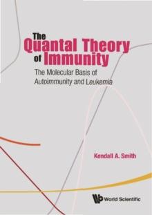 Quantal Theory Of Immunity, The: The Molecular Basis Of Autoimmunity And Leukemia