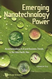 Emerging Nanotechnology Power: Nanotechnology R&d And Business Trends In The Asia Pacific Rim