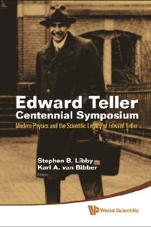 Edward Teller Centennial Symposium: Modern Physics And The Scientific Legacy Of Edward Teller (With Dvd-rom)