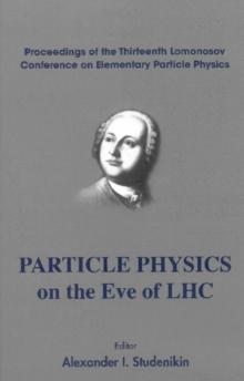 Particle Physics On The Eve Of Lhc - Proceedings Of The 13th Lomonosov Conference On Elementary Particle Physics