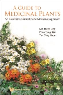 Guide To Medicinal Plants, A: An Illustrated Scientific And Medicinal Approach