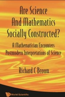 Are Science And Mathematics Socially Constructed? A Mathematician Encounters Postmodern Interpretations Of Science