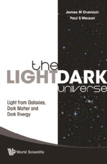 Light/dark Universe, The: Light From Galaxies, Dark Matter And Dark Energy