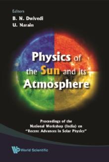 Physics Of The Sun And Its Atmosphere - Proceedings Of The National Workshop (India) On "Recent Advances In Solar Physics"