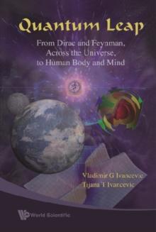 Quantum Leap: From Dirac And Feynman, Across The Universe, To Human Body And Mind