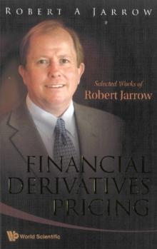 Financial Derivatives Pricing: Selected Works Of Robert Jarrow