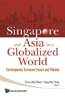 Singapore And Asia In A Globalized World: Contemporary Economic Issues And Policies