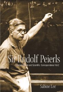 Sir Rudolf Peierls: Selected Private And Scientific Correspondence (Volume 2)