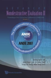 Advanced Nondestructive Evaluation Ii (In 2 Volumes, With Cd-rom) - Proceedings Of The International Conference On Ande 2007 - Volume 1