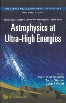 Astrophysics At Ultra-high Energies - Proceedings Of The 15th Course Of The International School Of Cosmic Ray Astrophysics