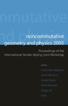 Noncommutative Geometry And Physics 2005 - Proceedings Of The International Sendai-beijing Joint Workshop