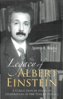 Legacy Of Albert Einstein, The: A Collection Of Essays In Celebration Of The Year Of Physics