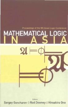 Mathematical Logic In Asia - Proceedings Of The 9th Asian Logic Conference