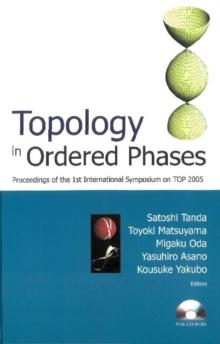 Topology In Ordered Phases (With Cd-rom) - Proceedings Of The 1st International Symposium On Top2005