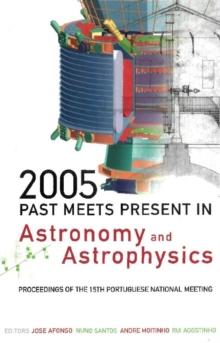 2005: Past Meets Present In Astronomy And Astrophysics - Proceedings Of The 15th Portuguese National Meeting