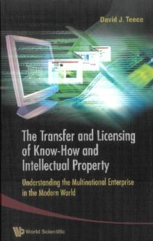 Transfer And Licensing Of Know-how And Intellectual Property, The: Understanding The Multinational Enterprise In The Modern World