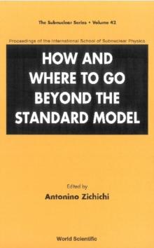 How And Where To Go Beyond The Standard Model - Proceedings Of The International School Of Subnuclear Physics