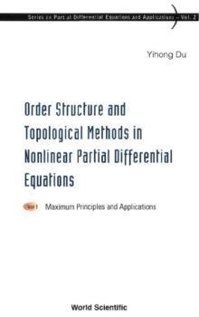 Order Structure And Topological Methods In Nonlinear Partial Differential Equations: Vol. 1: Maximum Principles And Applications