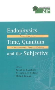 Endophysics, Time, Quantum And The Subjective - Proceedings Of The Zif Interdisciplinary Research Workshop (With Cd-rom)