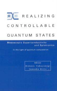 Realizing Controllable Quantum States - Proceedings Of The International Symposium On Mesoscopic Superconductivity And Spintronics - In The Light Of Quantum Computation